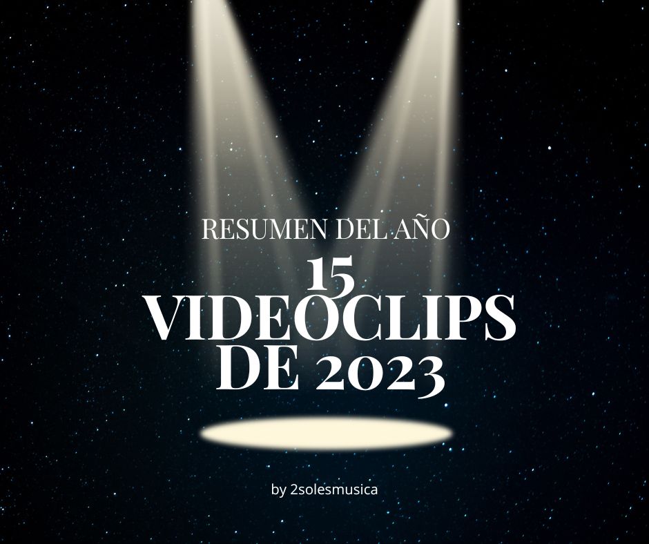 Los 15 videoclips musicales de 2023, contado por&nbsp;2solesmusica.