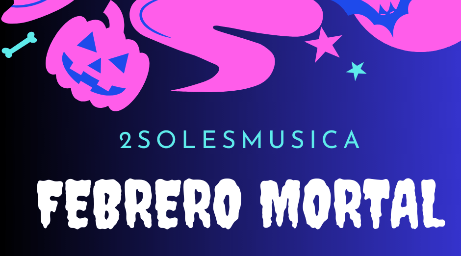 Febrero mortal, una playlist de&nbsp;2solesmusica.